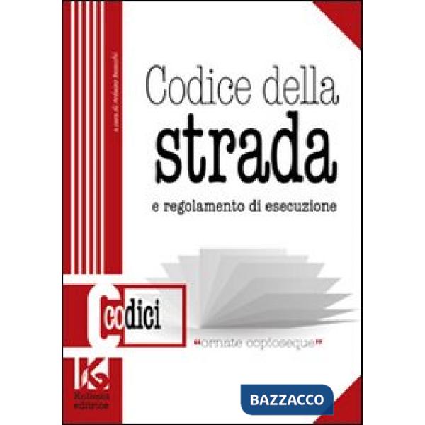 Codice della strada. Il nuovo codice della strada aggiornato. E regolamento di esecuzione