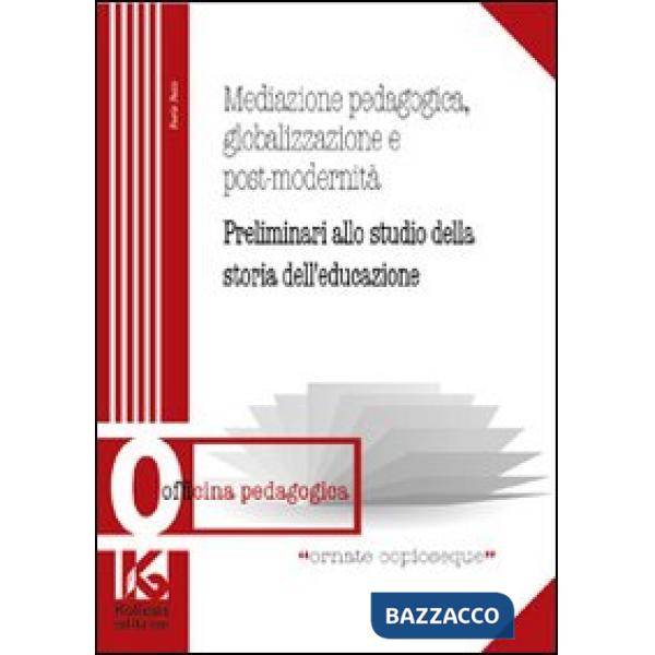Mediazione pedagogica, globalizzazione e postmodernità. Preliminari allo studio della storia dell'educazione