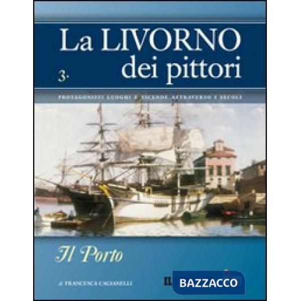 Livorno dei pittori (La). Vol. 3: Il porto