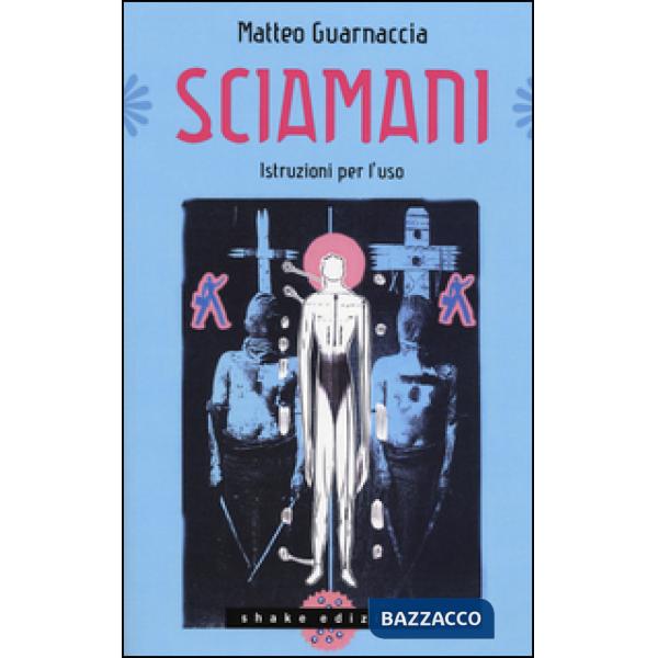 Sciamani. Istruzioni per l'uso