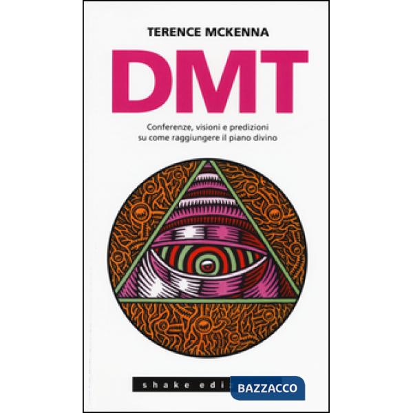 DMT. Conferenze, visioni e predizioni su come raggiungere il piano divino