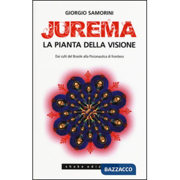 Jurema. La pianta della visione. Dai culti del Brasile alla psiconautica di fron