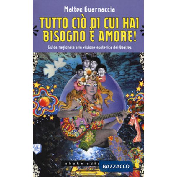 Tutto ciò di cui hai bisogno è amore! Guida ragionata alla visione esoterica dei