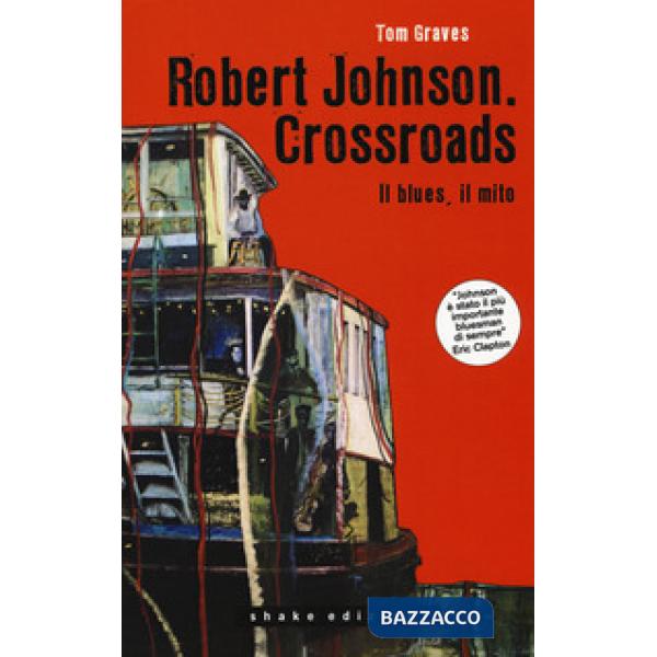 Robert Johnson. Crossroads. Il blues, il mito