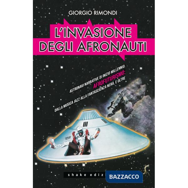 Invasione degli afronauti. Astronavi narrative di inizio millennio. Afrofuturismo: dalla musica jazz alla fantascienza nera, e o