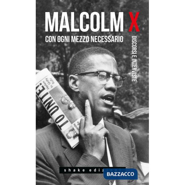 Con ogni mezzo necessario. Discorsi e interviste