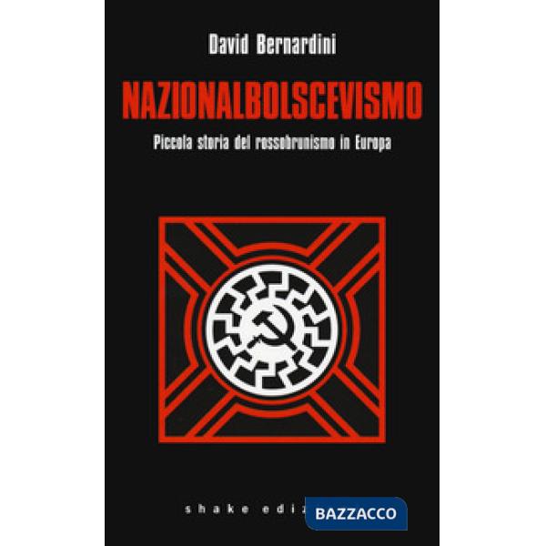 Nazionalbolscevismo. Piccola storia del rossobrunismo in Europa