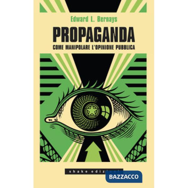 Propaganda. Come manipolare l'opinione pubblica
