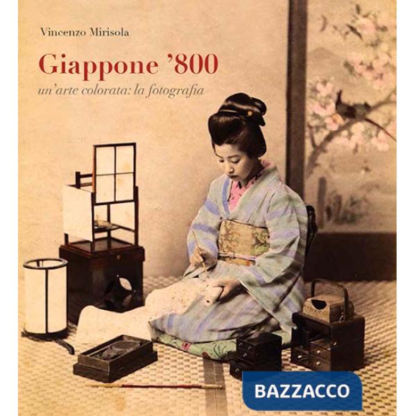 Giappone '800. Un'arte colorata: la fotografia. Ediz. illustrata