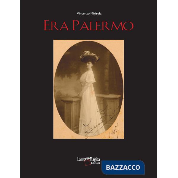 Era Palermo. Immagini e collezionismo. Ediz. illustrata