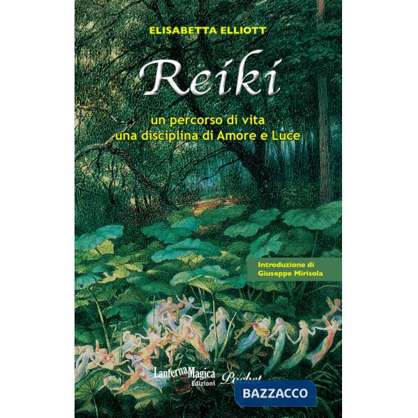 Reiki. Un percorso di vita, una disciplina di amore e luce