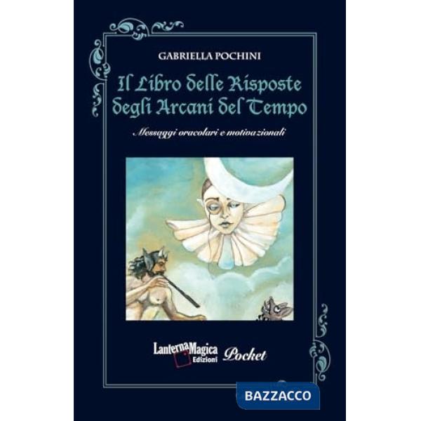 Libro delle risposte degli arcani del tempo. Messaggi oracolari e motivazionali (Il)