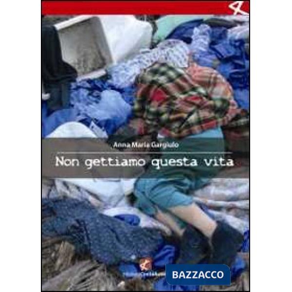 Non gettiamo questa vita