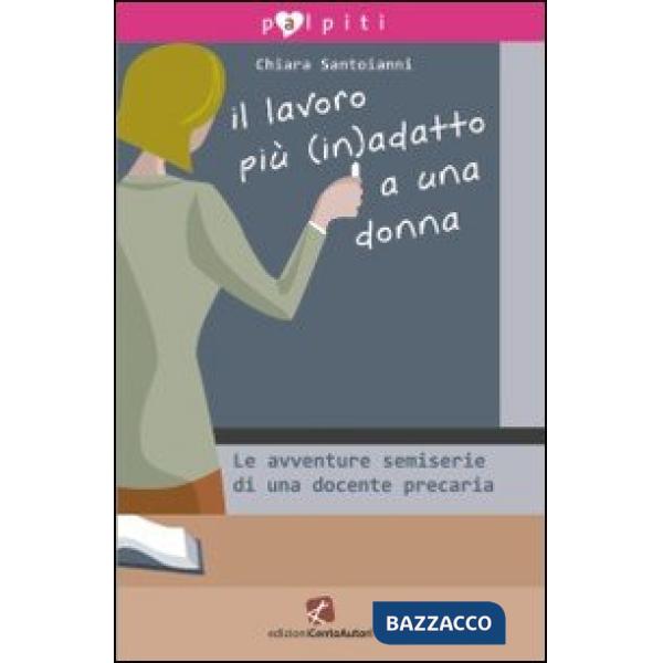 Lavoro più (in)adatto a una donna. Le avventure semiserie di una docente precari