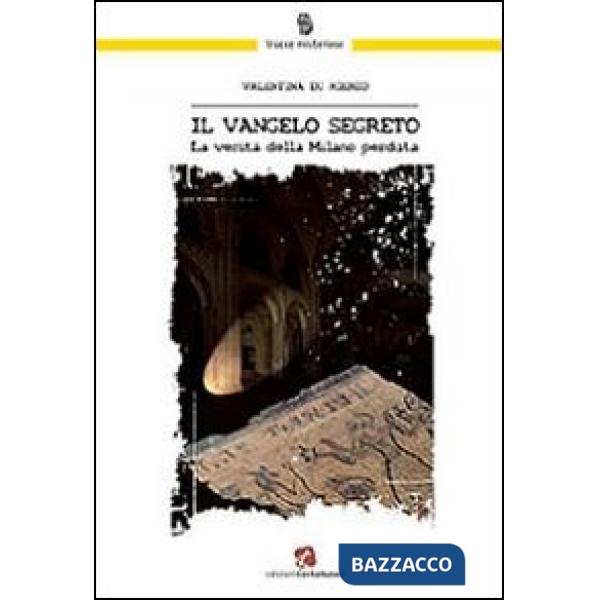 Vangelo segreto. La verità della Milano perduta (Il)