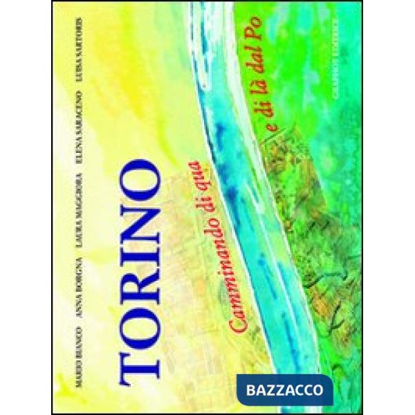 Torino, camminando al di qua e al di là del Po. Ediz. illustrata
