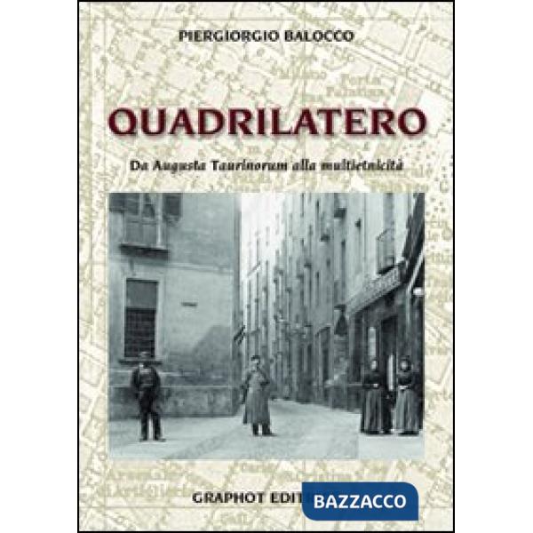 Quadrilatero. Da Augusta Taurinorum alla multietnicità (Il)