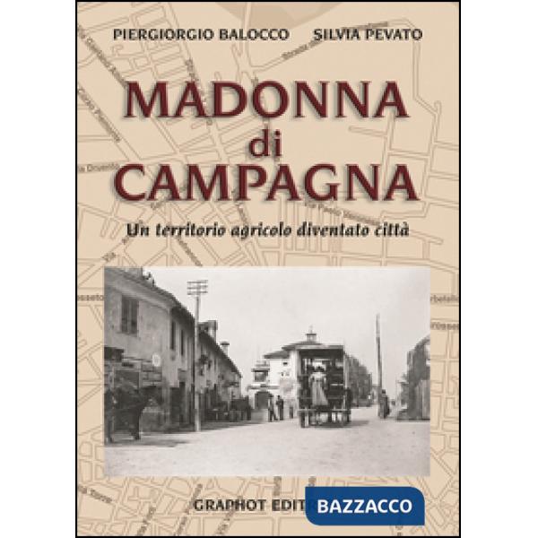 Madonna di Campagna. Un territorio agricolo diventato città