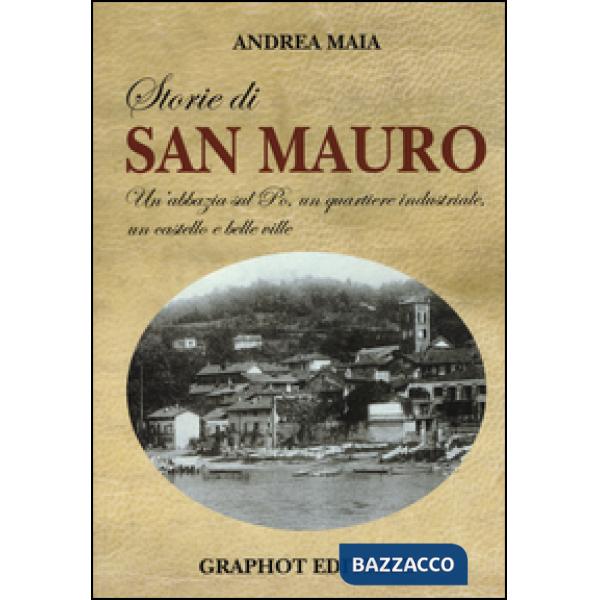 Storie di san Mauro. Un'abbazia sul Po, un quartiere industriale, un castello e