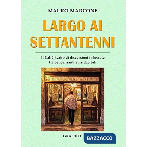 Largo ai settantenni. Il caffè, teatro di discussioni infuocate tra benpensanti