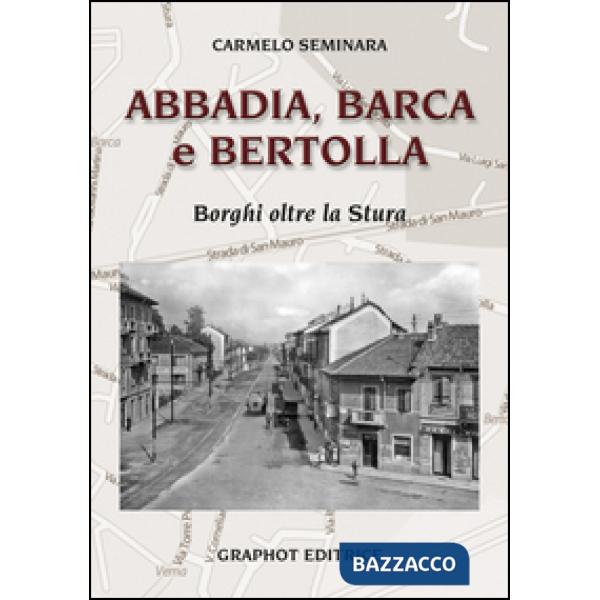 Abbadia, Barca e Bertolla. Borghi oltre la Stura