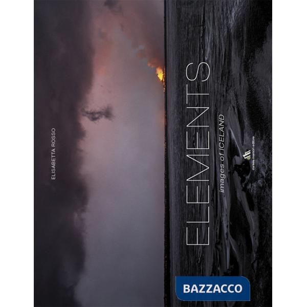 Elements. Images of Iceland. Ediz. a colori. Ediz. italiana e inglese