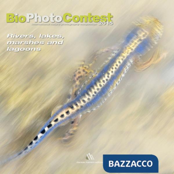 Bio photo contest 2015. Rivers, lakes, marshes and lagoons. Ediz. illustrata