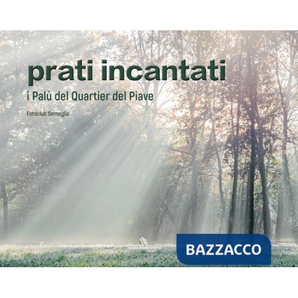 Prati incantati. Il Palù del Quartier del Piave. Con DVD video