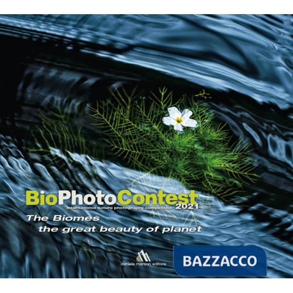 BioPhotoContest 2021. The Biomes, the great beauty of planet. Ediz. italiana e inglese