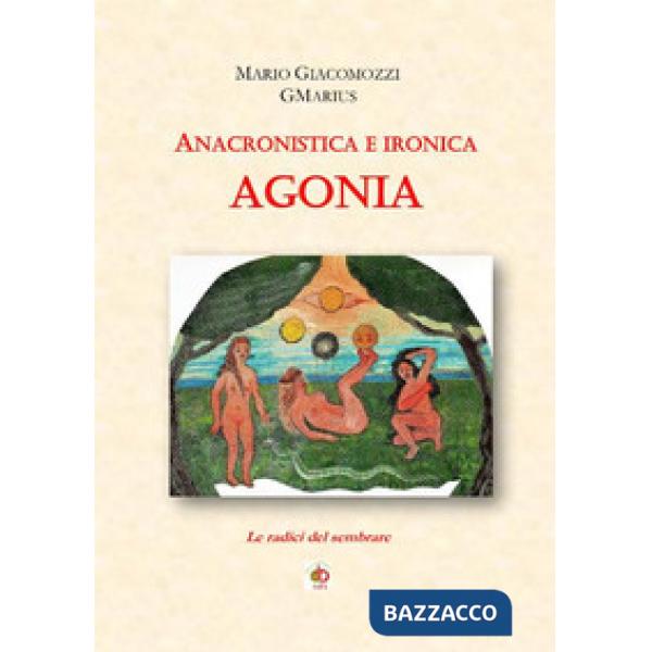 Anacronistica e ironica agonia. Le radici del sembrare