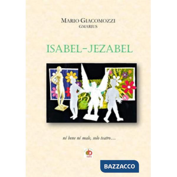 Isabel-Jezabel. Né bene né male, solo teatro...