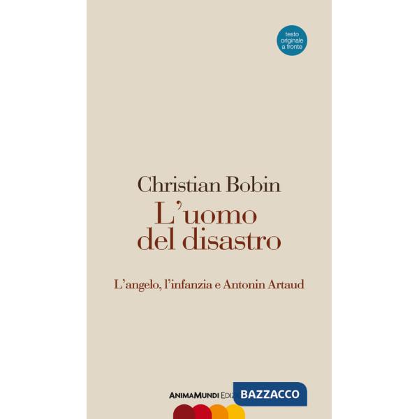 Uomo del disastro. L'angelo, l'infanzia e Antonin Artaud. Testo francese a fronte (L')