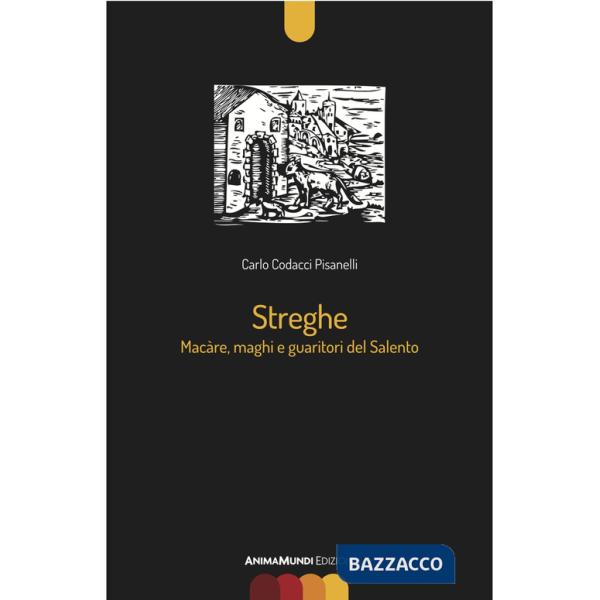 Streghe. Màcare, maghi e guaritori del Salento