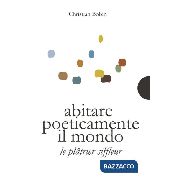 Abitare poeticamente il mondo-Le platrier siffleur. Ediz. bilingue