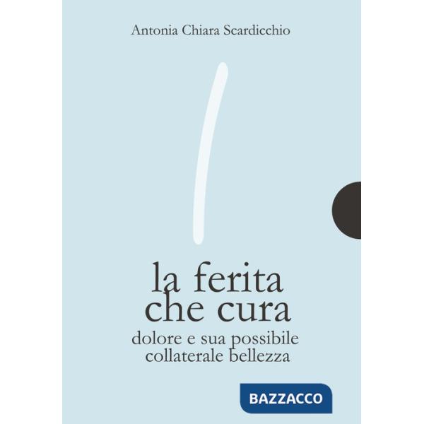 Ferita che cura. Dolore e sua possibile collaterale bellezza (La)