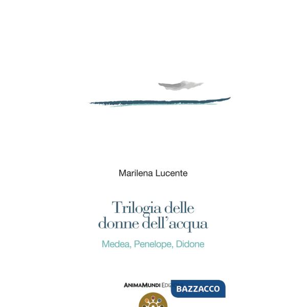 Trilogia delle donne dell'acqua. Medea, Penelope, Didone
