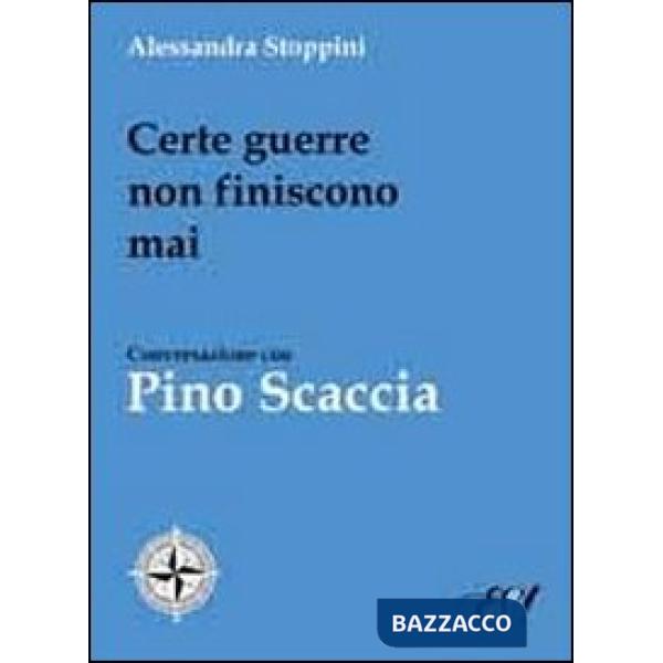 Certe guerre non finiscono mai. Conversazione con Pino Scaccia