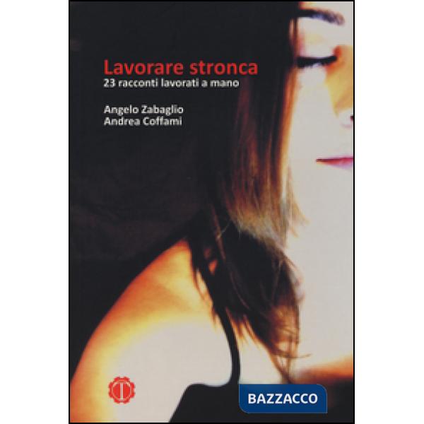 Lavorare stronca. 23 racconti lavorati a mano