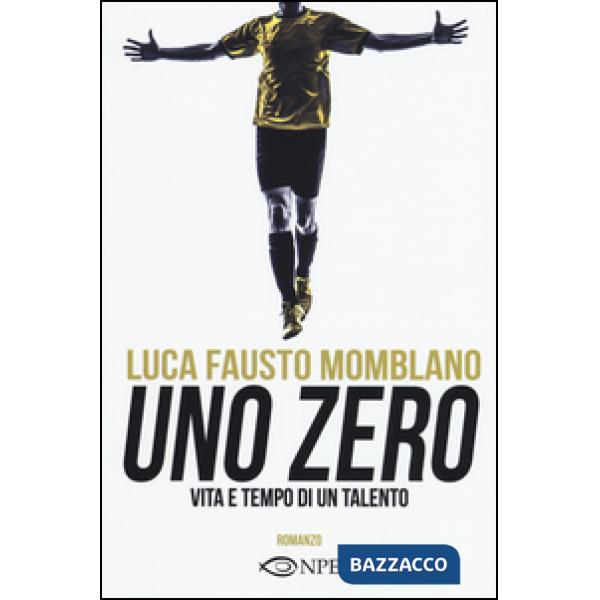 Zero. Vita e tempo di un talento (Uno)