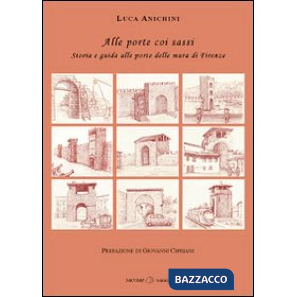 Alle porte coi sassi. Storia e guida alle porte delle mura di Firenze
