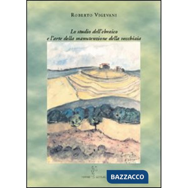 Studio dell'ebraico e l'arte della manutenzione della vecchiaia (Lo)