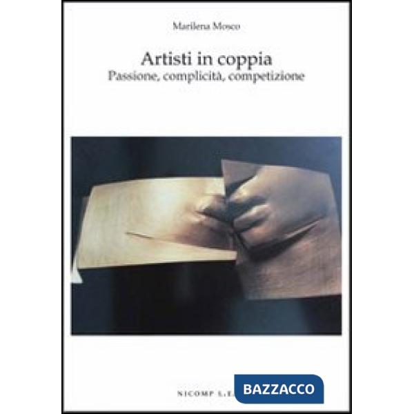 Artisti in coppia. Passione, complicità, competizione