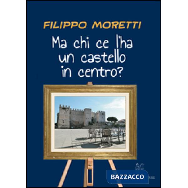 Ma chi ce l'ha un castello in centro?