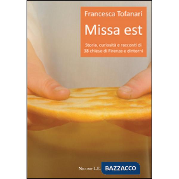 Missa est. Storia, curiosità e racconti di 38 chiese di Firenze e dintorni