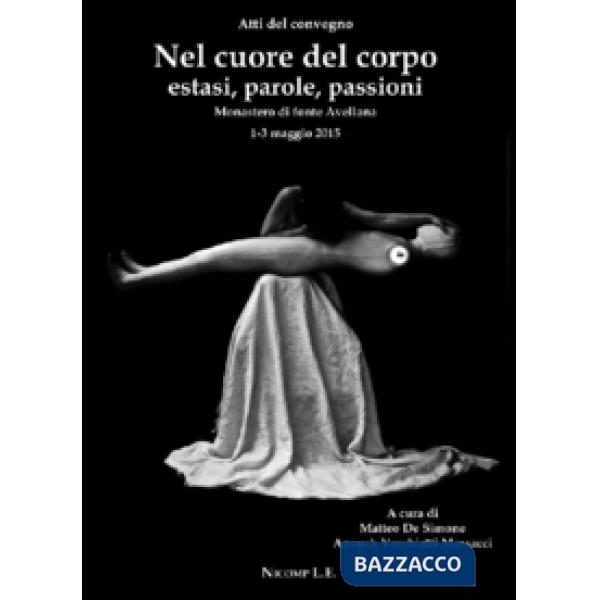 Nel cuore del corpo estasi, parole, passioni