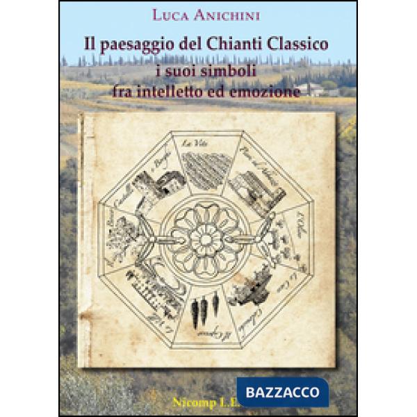 Paesaggio del Chianti Classico. I suoi simboli fra intelletto ed emozione (Il)