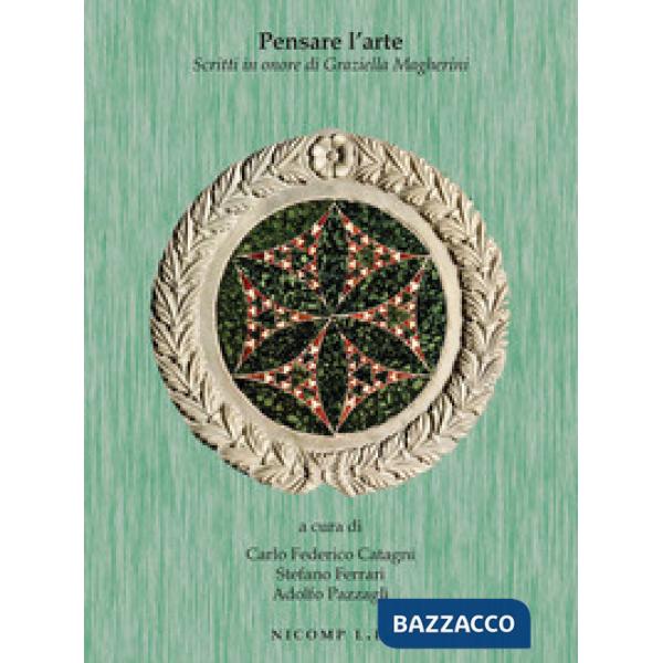 Pensare l'arte. Scritti in onore di Graziella Magherini