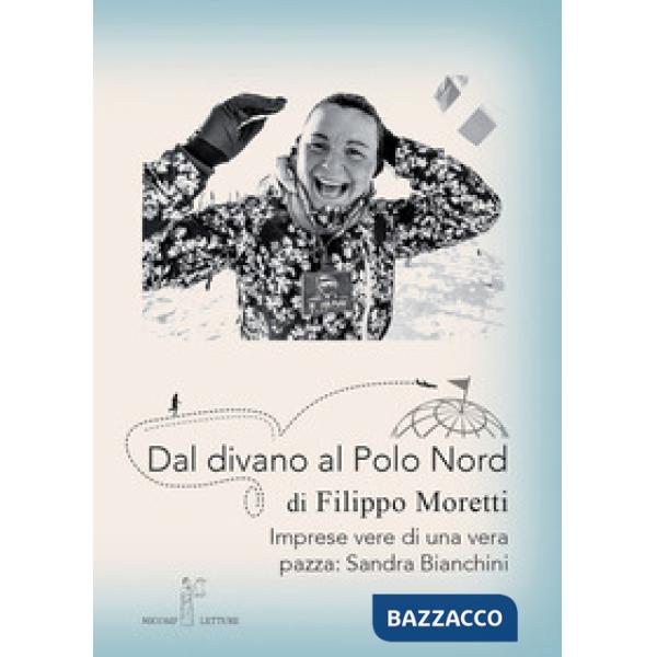 Dal divano al Polo Nord. Imprese vere di una vera pazza: Sandra Bianchini