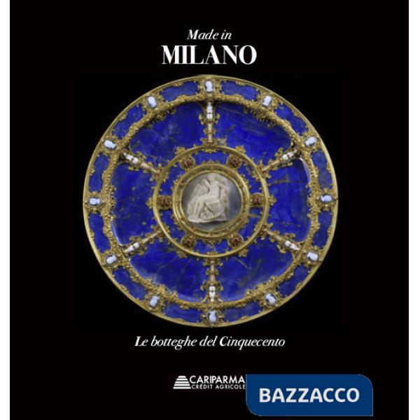 Made in Milano. Le botteghe del Cinquecento. Ediz. illustrata