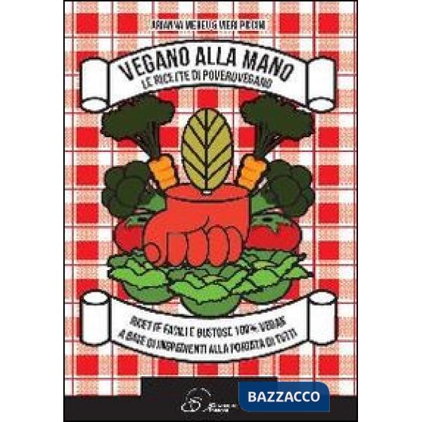 Vegano alla mano. Le ricette di PoveroVegano